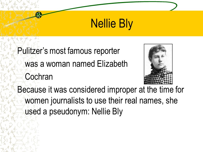Nellie Bly Pulitzer’s most famous reporter  was a woman named Elizabeth  